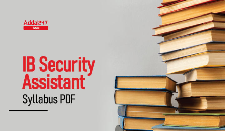 IB Security Assistant Syllabus 2023 And Detailed Exam Pattern Job