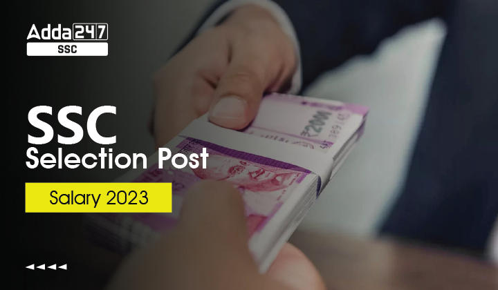 SSC Selection Post Salary 2023, Check Grade Pay, In Hand Salary ...