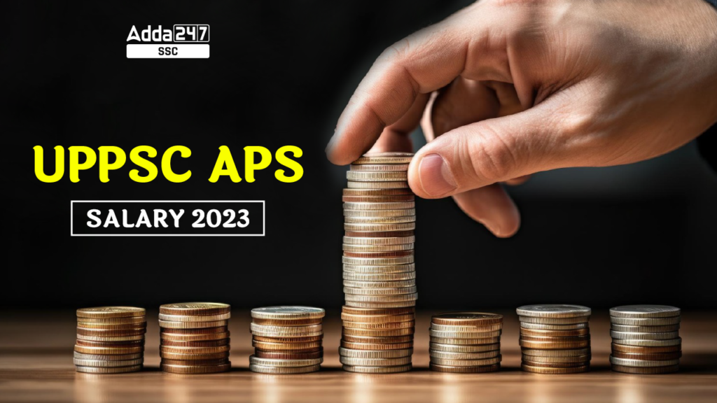 UPPSC APS Salary 2023, Structure and Career Growth Job Carnival