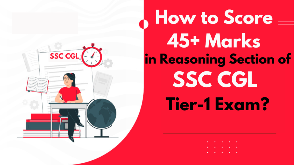 How to Score 45+ Marks in Reasoning Section of SSC CGL Tier-1 Exam ...